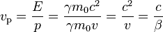 v_\mathrm{p} = \frac{E}{p} = \frac{\gamma m_0 c^2}{\gamma m_0 v} = \frac{c^2}{v} = \frac{c}{\beta}