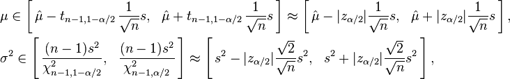 \begin{align}
    & \mu \in \left[\, \hat\mu - t_{n-1,1-\alpha/2}\,  \frac{1}{\sqrt{n}}s,\ \ 
                      \hat\mu + t_{n-1,1-\alpha/2}\,\frac{1}{\sqrt{n}}s \,\right] \approx
              \left[\, \hat\mu - |z_{\alpha/2}|\frac{1}{\sqrt n}s,\ \ 
                      \hat\mu + |z_{\alpha/2}|\frac{1}{\sqrt n}s \,\right], \\
    & \sigma^2 \in \left[\, \frac{(n-1)s^2}{\chi^2_{n-1,1-\alpha/2}},\ \ 
                            \frac{(n-1)s^2}{\chi^2_{n-1,\alpha/2}} \,\right] \approx
                   \left[\, s^2 - |z_{\alpha/2}|\frac{\sqrt{2}}{\sqrt{n}}s^2,\ \ 
                           s^2 + |z_{\alpha/2}|\frac{\sqrt{2}}{\sqrt{n}}s^2 \,\right],
  \end{align}