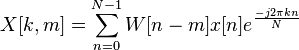 X[k,m] = \sum_{n=0}^{N-1} W[n-m] x[n] e^ { \frac{-j 2 \pi k n}{N}} 