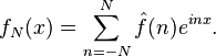 f_N(x) = \sum_{n=-N}^N \hat{f}(n) e^{inx}.