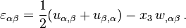 
  \varepsilon_{\alpha\beta} = \frac{1}{2}(u_{\alpha,\beta}+u_{\beta,\alpha})
      - x_3\,w_{,\alpha\beta} \,.
