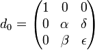 d_0=\begin{pmatrix}
1 & 0 & 0 \\ 
0 & \alpha &\delta \\ 
0 & \beta & \epsilon
\end{pmatrix}