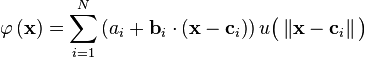   \varphi \left ( \mathbf{x} \right ) =  \sum_{i=1}^N  \left ( a_i + \mathbf{b}_i \cdot \left ( \mathbf{x} - \mathbf{c}_i \right )  \right )u \big ( \left \Vert \mathbf{x} - \mathbf{c}_i  \right \Vert \big ) 