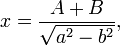  x = \frac{A + B}{\sqrt{a^2 - b^2}}, \,