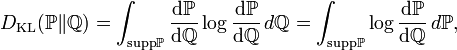 D_\mathrm{KL}(\mathbb P \| \mathbb Q)
   = \int_{\mathrm{supp}\mathbb P}
     \frac{\mathrm d\mathbb P}{\mathrm d\mathbb Q}
     \log \frac{\mathrm d\mathbb P}{\mathrm d\mathbb Q}
     \,d \mathbb Q
   = \int_{\mathrm{supp}\mathbb P}
     \log \frac{\mathrm d\mathbb P}{\mathrm d\mathbb Q}
       \,d \mathbb P,
