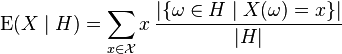  \operatorname{E} (X \mid H ) = \sum_{x\in\mathcal{X}} x \, \frac{|\{\omega \in H \mid X(\omega) = x\}|}{|H|} 