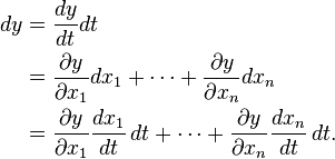 \begin{align}
dy &= \frac{dy}{dt}dt \\
&= \frac{\partial y}{\partial x_1} dx_1 + \cdots + \frac{\partial y}{\partial x_n} dx_n\\
&= \frac{\partial y}{\partial x_1} \frac{dx_1}{dt}\,dt + \cdots + \frac{\partial y}{\partial x_n} \frac{dx_n}{dt}\,dt.
\end{align}