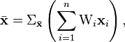 
\bar{\mathbf{x}} = \Sigma_{\bar{\mathbf{x}}} \left(\sum_{i=1}^n \text{W}_i \mathbf{x}_i\right),
