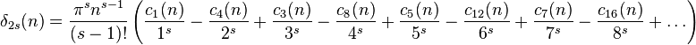 \delta_{2s}(n)= \frac{\pi^s n^{s-1}}{(s-1)!} \left( \frac{c_1(n)}{1^s}- \frac{c_4(n)}{2^s}+ \frac{c_3(n)}{3^s}- \frac{c_8(n)}{4^s}+ \frac{c_5(n)}{5^s}- \frac{c_{12}(n)}{6^s}+ \frac{c_7(n)}{7^s}- \frac{c_{16}(n)}{8^s}+ \dots \right)