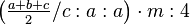 \left ( \tfrac{a+b+c}{2}/c:a:a\right ) \cdot m:4