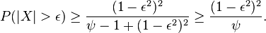  P( | X | > \epsilon ) \ge \frac{ ( 1 - \epsilon^2 )^2 }{ \psi - 1 + ( 1 - \epsilon^2 )^2 } \ge \frac{( 1 - \epsilon^2 )^2 }{ \psi }.