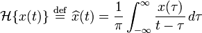 \mathcal{H} \lbrace x(t) \rbrace \ \stackrel{\mathrm{def}}{=}\  \widehat{x}(t) = \frac{1}{\pi}\int_{-\infty}^{\infty}\frac{x(\tau)}{t-\tau}\, d\tau \ 