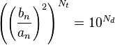 \left(\left(\frac{b_n}{a_n}\right)^2\right)^{N_t} = 10^{N_d}