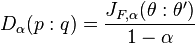 
D_\alpha(p:q) = \frac{J_{F,\alpha}(\theta:\theta')}{1-\alpha}
