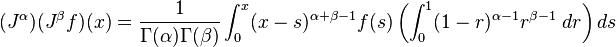  (J^\alpha) (J^\beta f)(x) = \frac{1}{\Gamma(\alpha) \Gamma(\beta)} \int_0^x (x-s)^{\alpha + \beta - 1} f(s) \left( \int_0^1 (1-r)^{\alpha-1} r^{\beta-1} \; dr \right) ds