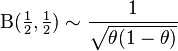 \Beta(\tfrac{1}{2}, \tfrac{1}{2}) \sim\frac{1}{\sqrt{\theta(1-\theta)}}