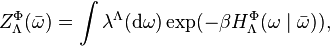 Z_\Lambda^\Phi(\bar\omega) = \int \lambda^\Lambda(\mathrm{d}\omega) \exp(-\beta H_\Lambda^\Phi(\omega \mid \bar\omega)),