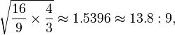 \sqrt{\frac{16}{9}\times\frac{4}{3}} \approx 1.5396 \approx 13.8:9,