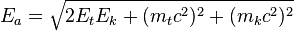  E_a = \sqrt{2 E_t E_k + (m_t c^2)^2 + (m_k c^2)^2} 