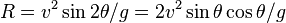 R=v^2\sin 2 \theta / g = 2v^2\sin\theta\cos\theta / g