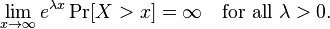 
\lim_{x \to \infty} e^{\lambda x}\Pr[X>x] = \infty \quad \mbox{for all } \lambda>0.\,
