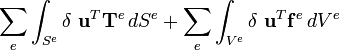  \sum_{e} \int_{S^e} \delta\ \mathbf{u}^T \mathbf{T}^e \, dS^e +   \sum_{e} \int_{V^e} \delta\ \mathbf{u}^T \mathbf{f}^e \, dV^e 