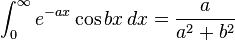 \int_0^\infty e^{-ax}\cos bx \, dx=\frac{a}{a^2+b^2}