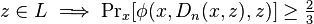 z \in L \implies \Pr\nolimits_x[\phi(x,D_n(x,z),z)] \geq \tfrac{2}{3}