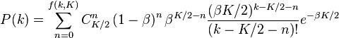 P(k) = \sum_{n=0}^{f\left(k,K\right)} C^n_{K/2} \left(1-\beta\right)^{n} \beta^{K/2-n} \frac{(\beta K/2)^{k-K/2-n}}{\left(k-K/2-n\right)!} e^{-\beta K/2}