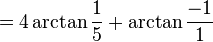 = 4 \arctan \frac{1}{5} + \arctan \frac{-1}{1}