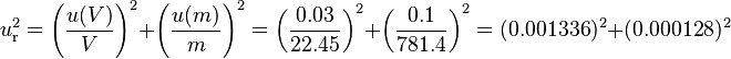 u_{\rm r}^2 = \left(\frac{u(V)}{V}\right)^2 + \left(\frac{u(m)}{m}\right)^2 = \left(\frac{0.03}{22.45}\right)^2 + \left(\frac{0.1}{781.4}\right)^2 = (0.001336)^2 + (0.000128)^2