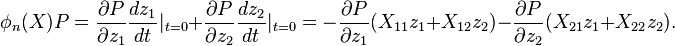 \phi_n(X)P = \frac{\partial P}{\partial z_1}\frac{dz_1}{dt}|_{t = 0} + \frac{\partial P}{\partial z_2}\frac{dz_2}{dt}|_{t = 0} =
-\frac{\partial P}{\partial z_1}(X_{11}z_1 + X_{12}z_2) - \frac{\partial P}{\partial z_2}(X_{21}z_1 + X_{22}z_2).