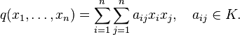 q(x_1,\ldots,x_n) = \sum_{i=1}^{n}\sum_{j=1}^{n}a_{ij}{x_i}{x_j}, \quad a_{ij}\in K. 