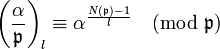 \left(\frac{\alpha}{\mathfrak{p}}\right)_l \equiv \alpha^{\frac{N(\mathfrak{p})-1}{l}} \pmod {\mathfrak{p}}