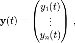  \mathbf{y}(t) = \begin{pmatrix} y_1(t) \\ \vdots \\y_n(t) \end{pmatrix}   ~,