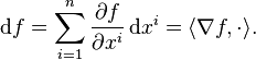 \mathrm{d}f = \sum_{i=1}^n \frac{\partial f}{\partial x^i}\, \mathrm{d}x^i = \langle \nabla f,\cdot \rangle.