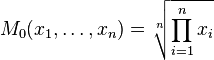 M_0(x_1, \dots, x_n) = \sqrt[n]{\prod_{i=1}^n x_i}