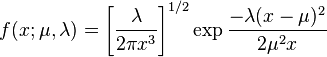  f(x;\mu,\lambda) = \left[\frac{\lambda}{2 \pi x^3}\right]^{1/2} \exp{\frac{-\lambda (x-\mu)^2}{2 \mu^2 x}}