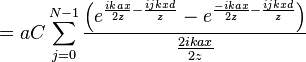 = a C \sum_{j=0}^{N-1} \frac{\left(e^{\frac{ikax}{2z} - \frac{ijkxd}{z}}  - e^{\frac{-ikax}{2z}-\frac{ijkxd}{z}}\right)}{\frac{2ikax}{2z}}