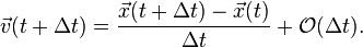 \vec{v}(t + \Delta t) = \frac{\vec{x}(t + \Delta t) - \vec{x}(t)}{\Delta t} + \mathcal{O}(\Delta t).