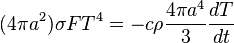 
(4 \pi a^2 ) \sigma F T^4  =  - c \rho \frac{ 4 \pi a^4 }{ 3 } \frac{ dT }{ dt }
