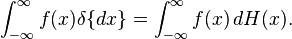 \int_{-\infty}^\infty f(x)\delta\{dx\} = \int_{-\infty}^\infty f(x) \, dH(x).