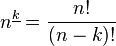 n^{\underline k} = \frac {n!}{(n-k)!}