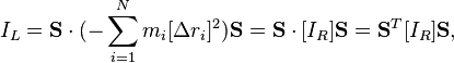 I_L = \mathbf{S}\cdot(-\sum_{i=1}^N m_i [\Delta r_i]^2)\mathbf{S}=\mathbf{S}\cdot[I_R]\mathbf{S}=\mathbf{S}^T[I_R]\mathbf{S},