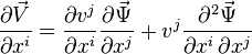 \quad\frac{\partial\vec V}{\partial x^i} = \frac{\partial v^j}{\partial x^i}  \frac{\partial\vec \Psi}{\partial x^j}  +  v^j \frac{\partial^2 \vec\Psi}{\partial x^i \, \partial x^j} 