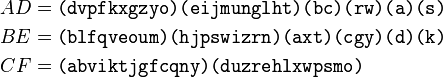 \begin{align}
AD &= \texttt{(dvpfkxgzyo)(eijmunglht)(bc)(rw)(a)(s)} \\
BE &= \texttt{(blfqveoum)(hjpswizrn)(axt)(cgy)(d)(k)} \\
CF &= \texttt{(abviktjgfcqny)(duzrehlxwpsmo)} \\
\end{align}