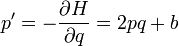 \displaystyle p^{\prime}=-\frac{\partial H}{\partial q} = 2pq+b