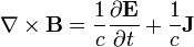  \nabla \times \mathbf{B} = \frac{1}{c} \frac{ \partial \mathbf{E}} {\partial t} + \frac{1}{c} \mathbf{J} \,