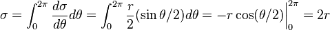 \sigma = \int_{0}^{2 \pi} \frac{d \sigma}{d \theta} d \theta = \int_{0}^{2 \pi} \frac{r}{2} (\sin \theta/2) d \theta =  - r \cos (\theta/2)  \bigg|_0^{2 \pi}  = 2 r