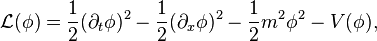 \mathcal{L}(\phi) = \frac{1}{2}(\partial_t \phi)^2 - \frac{1}{2}(\partial_x \phi)^2  - \frac{1}{2} m^2\phi^2 - 
V(\phi),